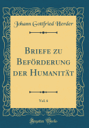 Briefe Zu Befrderung Der Humanitt, Vol. 6 (Classic Reprint)