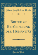 Briefe Zu Befrderung Der Humanit?t (Classic Reprint)