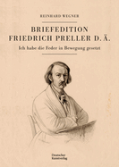 Briefedition Friedrich Preller d. ?.: Ich habe die Feder in Bewegung gesetzt