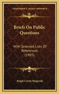 Briefs on Public Questions: With Selected Lists of References (1905)