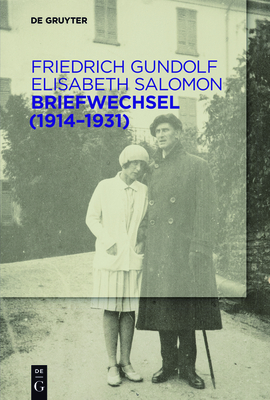 Briefwechsel (1914-1931) - Gundolf, Friedrich, and Salomon, Elisabeth, and Eschenbach, Gunilla (Editor)