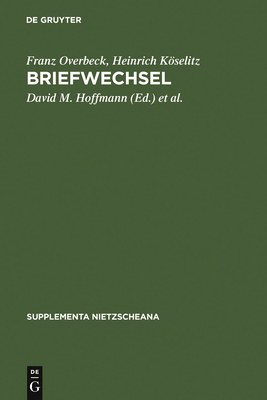 Briefwechsel - Overbeck, Franz, and Kselitz, Heinrich, and Hoffmann, David M (Editor)