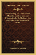 Briefwisseling Van Den Generaal Miranda, Met Den Generaal D'Umourier, En De Ministers Van Oorlog Pache En Beurnonville (1793)