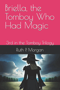 Briella, the Tomboy Who Had Magic: 3rd in the Tomboy Trilogy