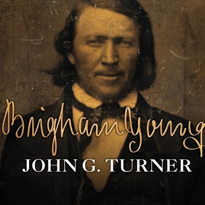 Brigham Young Lib/E: Pioneer Prophet - Turner, John G, and Hoye, Stephen (Read by)