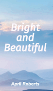 Bright and Beautiful: A Poetry Collection