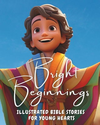 Bright Beginnings: Illustrated Bible Stories for Young Hearts - Ecker, Gerard, and Publishing, Dreamdrift