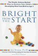 Bright from the Start: The Simple, Science-Backed Way to Nurture Your Child's Developing Mind, from Birth to Age 3