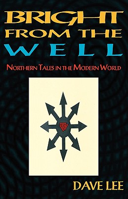 Bright from the Well: Northern Tales in the Modern World - Lee, Dave