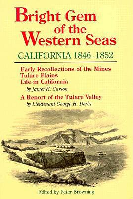 Bright Gem of the Western Seas: California, 1846-1852 - Carson, James H, and Derby, Geroge H, and Browning, Peter (Designer)