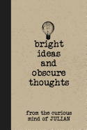 Bright Ideas and Obscure Thoughts from the Curious Mind of Julian: A Personalized Journal for Boys