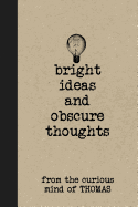 Bright Ideas and Obscure Thoughts from the Curious Mind of Thomas: A Personalized Journal for Boys
