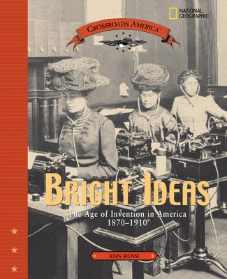 Bright Ideas: The Age of Invention in America 1870-1910 - Rossi, Ann