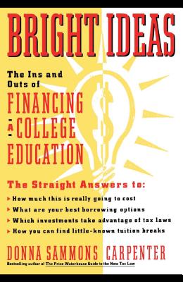 Bright Ideas: The Ins & Outs of Financing a College Education - Carpenter, Donna