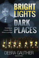 Bright Lights, Dark Places: Second Edition: Pioneering as a Female Police Officer in Las Vegas