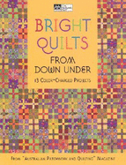 Bright Quilts from Down Under: 13 Color-Charged Projects - Australian Patchwork & Quilting Magazine (Creator)