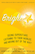 Bright: Seeing Superstars, Listening to Their Worlds, and Moving Out of the Way