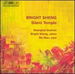 Bright Sheng: Silent Temple - Bright Sheng (piano); Nicholas Tzavaras (cello); Shanghai Quartet; Wei-Gang Li (violin); Wu Man (pipa)