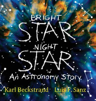 Bright Star, Night Star: An Astronomy Story - Beckstrand, Karl