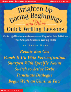 Brighten Up Boring Beginnings and Other Quick Writing Lessons: 10-Minute Mini-Lessons and Reproducible Activities That Sharpen Students' Writing Skills - Robb, Laura
