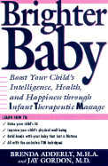 Brighter Baby: Boost Your Child's Intelligence, Health, and Happiness Through Infant Therapeutic Massage