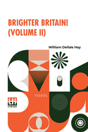 Brighter Britain! (Volume II): Or Settler And Maori In Northern New Zealand. In Two Volumes, Vol. II.