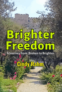 Brighter Freedom: A Journey from Broken to Brighter