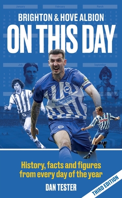 Brighton & Hove Albion On This Day: History, facts and figures from every day of the year - Tester, Dan