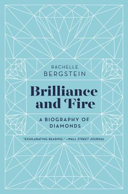 Brilliance and Fire: A Biography of Diamonds - Bergstein, Rachelle