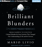 Brilliant Blunders: From Darwin to Einstein: Colossal Mistakes by Great Scientists That Changed Our Understanding of Life and the Universe - Livio, Mario, and Cummings, Jeff (Read by)