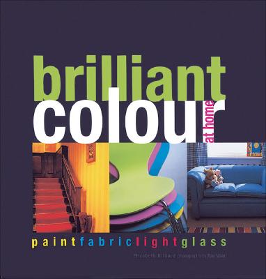 Brilliant Colour at Home: Paint, Fabric, Light, Glass - Hilliard, Elizabeth, and Main, Ray (Photographer)