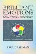 Brilliant Emotions: Great Agony, Great Promise - True Stories from a Buddhist Psychotherapist