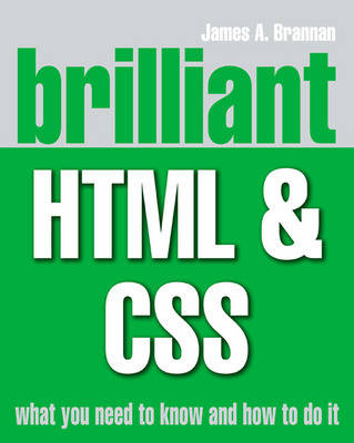 Brilliant HTML and CSS. by James A. Brannan - Brannan, James A, MR