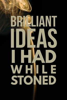 Brilliant Ideas I Had While Stoned: Half Picture Half Lined Journal Notebook, Ruled Diary, Writing, Notebook for Stoners Men and Women - Publications, Stoner