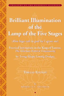 Brilliant Illumination of the Lamp of the Five Stages: Practical Instructions in the King of Tantras, the Glorious Esoteric Community - Tsong Khapa Losang Drakpa, Tsong Khapa Losang, and Thurman, Robert (Translated by)