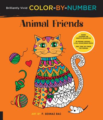 Brilliantly Vivid Color-By-Number: Animal Friends: Guided Coloring for Creative Relaxation--30 Original Designs + 4 Full-Color Bonus Prints--Easy Tear-Out Pages for Framing - Bac, F Sehnaz
