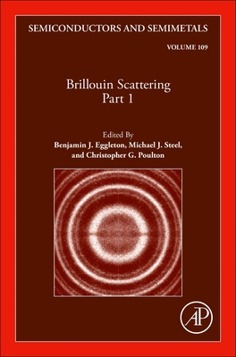 Brillouin Scattering Part 1: Volume 109 - Eggleton, Benjamin J, and Steel, Michael J, and Poulton, Christopher G