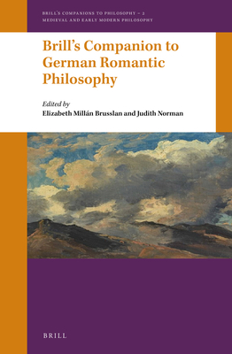 Brill's Companion to German Romantic Philosophy - Brusslan, Elizabeth Milln (Editor), and Norman, Judith (Editor)
