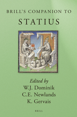 Brill's Companion to Statius - Dominik, William J (Editor), and E Newlands, Carole (Editor), and Gervais, Kyle (Editor)