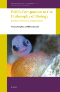 Brill's Companion to the Philosophy of Biology: Entities, Processes, Implications