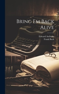 Bring Em Back Alive - Buck, Frank, and Anthony, Edward
