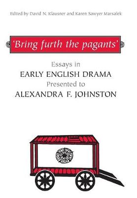 'Bring Furth the Pagants': Essays in Early English Drama Presented to Alexandra F. Johnston - Klausner, David (Editor), and Marsalek, Karen S (Editor)