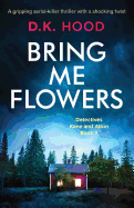 Bring Me Flowers: A Gripping Serial Killer Thriller with a Shocking Twist