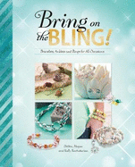 Bring on the Bling!: Bracelets, Anklets and Rings for All Occasions