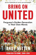 Bring on United: Ferguson'S Golden Generation in Their Own Words