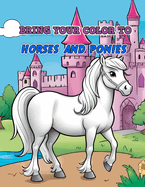 Bring Your Color to: HORSES AND PONIES: coloring book for kids