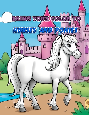 Bring Your Color to: HORSES AND PONIES: coloring book for kids - Ksi  ek, Aga