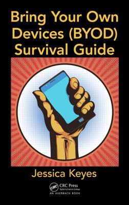 Bring Your Own Devices (BYOD) Survival Guide - Keyes, Jessica