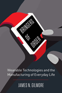 Bringers of Order: Wearable Technologies and the Manufacturing of Everyday Life