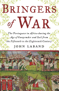 Bringers of War: The Portuguese in Africa During the Age of Gunpowder and Sail from Fifteenth to Eighteenth Century